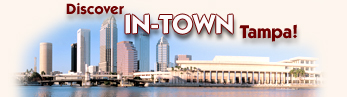 Discover In-Town Tampa! Downtown Tampa Florida, Channel District, Ybor City and SoHo!
